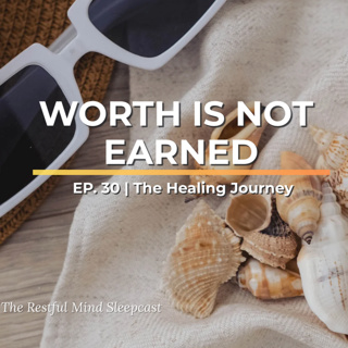 Ep30: Your Worth Was Never Something You Had to Earn | The Healing Journey
