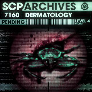 SCP-7160: "D is for Dermatology"