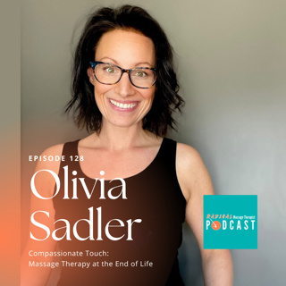 #128 Compassionate Touch: Massage Therapy For The End Of Life