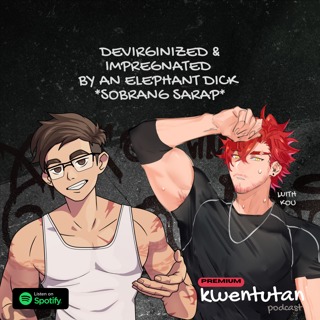 E123: Devirginized and Impregnated by an Elephant D*ck! (SOBRANG SARAP!) with KOU