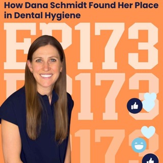 173: How Dana Schmidt Found Her Place in Dental Hygiene