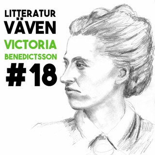#18 Victoria Benedictsson - som att rista med en nålsudd i sitt eget hjärta