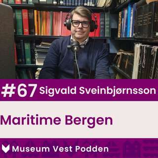 #67 Sigvald Sveinbjørnsson - Maritime Bergen