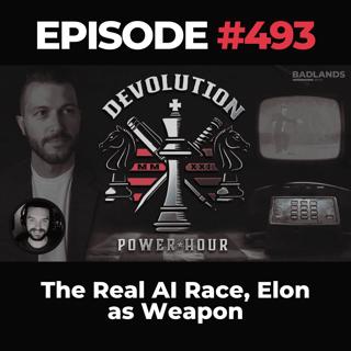 Devolution Power Hour Ep. 493: The Real AI Race, Elon as Weapon