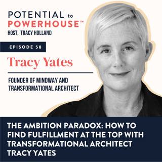 58 - The Ambition Paradox: How to Find Fulfillment at the Top with Transformational Architect Tracy Yates