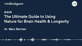 608: The ultimate guide to using nature for brain health & longevity | Marc Berman, Ph.D.