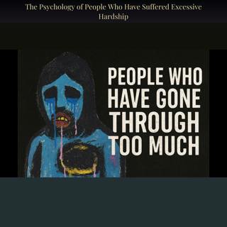 The Psychology of People Who Have Suffered Excessive Hardship