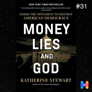 31. Katherine Stewart on Money, Lies & God: How Billionaires Weaponised Religion to Undermine Democracy