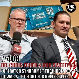 Dr Chris Frueh & Rob Sweetman: “The Operator Syndrome:” The Hidden Costs of War & The Fight For Better Sleep