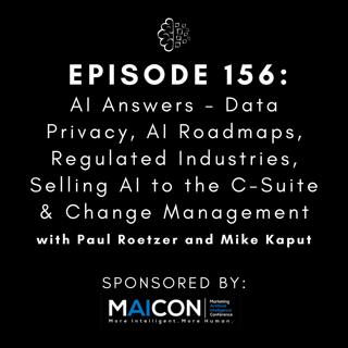#156: AI Answers - Data Privacy, AI Roadmaps, Regulated Industries, Selling AI to the C-Suite & Change Management
