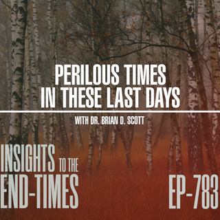 EP-783: Perilous Times in these Last Days — “Unforgiving”
