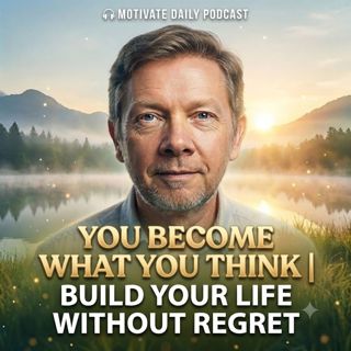 You Become What You Think | Build Your Life Without Regret
