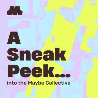 A Sneak Peek into The Maybe Collective