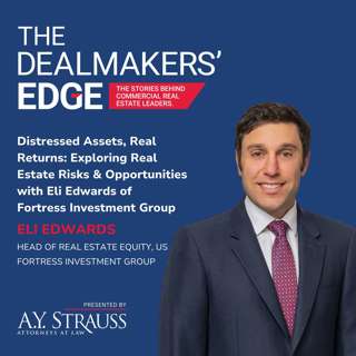 Distressed Assets, Real Returns: Exploring Real Estate Risks & Opportunities with Eli Edwards of Fortress Investment Group