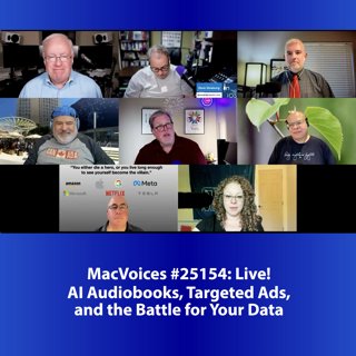 MacVoices #25154: Live! - AI Audiobooks, Targeted Ads, and the Battle for Your Data