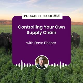 Episode 131: Controlling Your Own Supply Chain with Dave Fischer