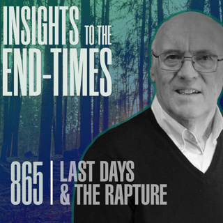 EP-865: Last Day’s & The Rapture — Jesus’ Prophetic Statements - pt. 5