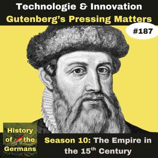 Ep. 187: Johannes Gutenberg’s Pressing Matters