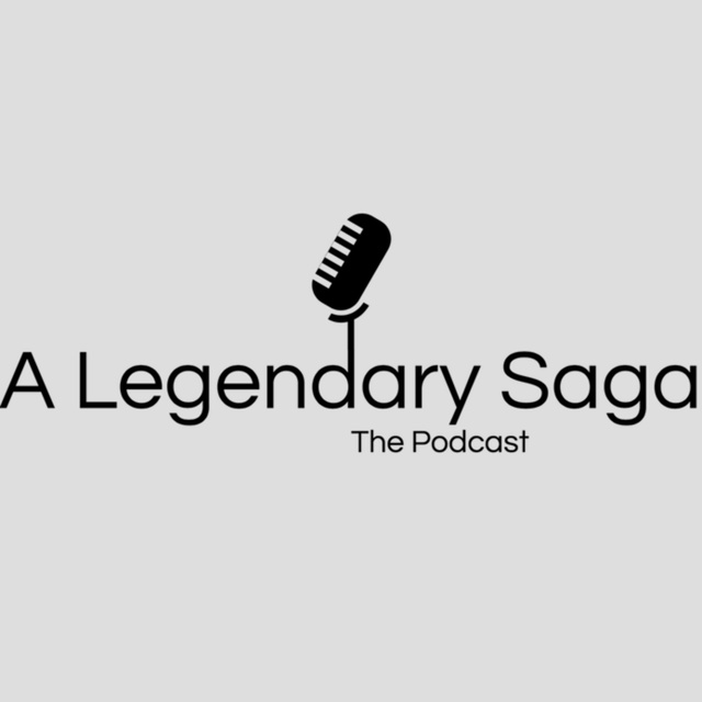 A Legendary Saga: The Podcast