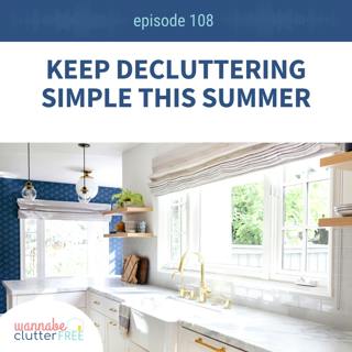 Ep 108: Keep Decluttering Simple this Summer