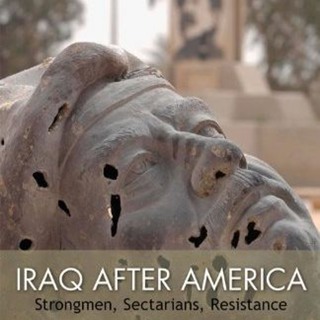 Iraq after America: Strongmen, Sectarians, Resistance