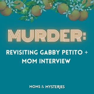 Revisiting Gabby Petito + Mom Interview