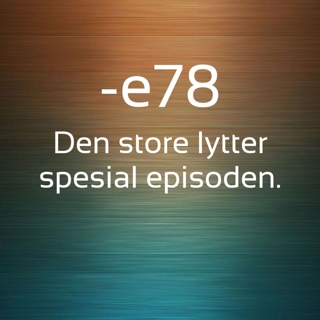 -E78 Den store lytter spesial episoden