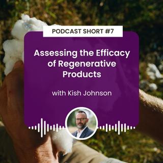 Podcast Short #7: Assessing the Efficacy of Regenerative Products with Kish Johnson