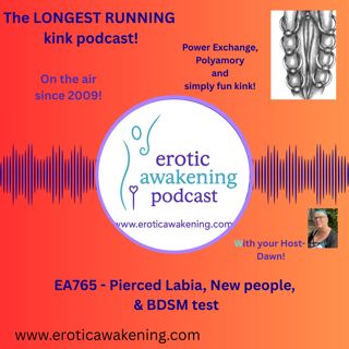 EA765 - Pierced Labias, New people, & BDSM test