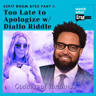 #2917 RHOM S7E5 Part 1: Too Late to Apologize w/ Diallo Riddle