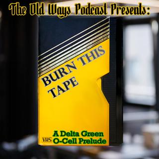 The Old Ways Podcast - Delta Green - Burn this tape