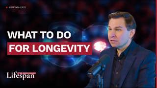What To Do For Longevity | Lifespan with Dr. David Sinclair Rewind