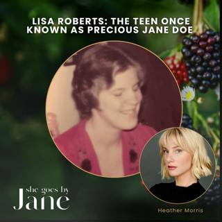 36: Lisa Roberts: The Teen Once Known as Precious Jane Doe with guest reader Heather Morris