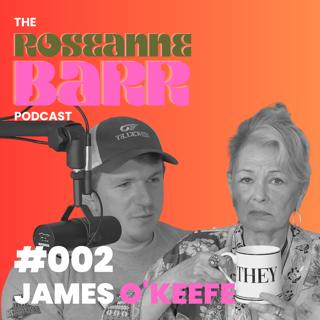 James O'Keefe | The Roseanne Barr Podcast #002