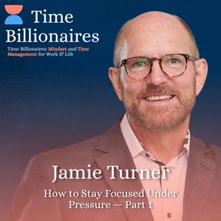 How to Stay Focused Under Pressure with Jamie Turner — Part 1