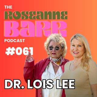 The Children of the Night with Dr. Lois Lee | The Roseanne Barr Podcast #061