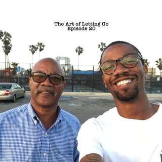 The Art of Letting Go EP 20 (Father's Day Pt. 1)