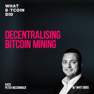Decentralising Bitcoin Mining with Whit Gibbs - WBD426