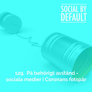 129. På behörigt avstånd - sociala medier i Coronans fotspår