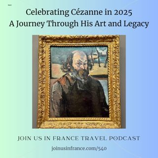 Celebrating Cézanne in 2025: A Journey Through His Art and Legacy, Episode 540