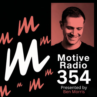 Episode 354: Motive Radio 354 — Presented by Ben Morris