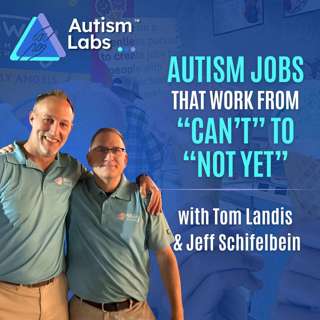 Autism Jobs That Work: From “Can’t” to “Not Yet” with Tom Landis and Jeff Schiefelbein