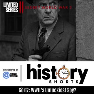 Secret WW2: Gortz - WWIIs Unluckiest Spy?