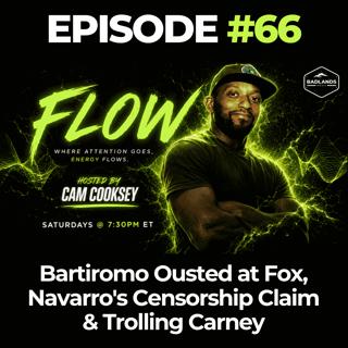 Flow Ep. 66: Bartiromo Ousted at Fox, Navarro's Censorship Claim & Trolling Carney