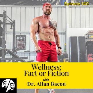 Wellness: Fact or Fiction with Dr. Allan Bacon, Ep. 140