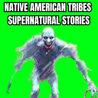 Native American's Tribes Supernatural Stories