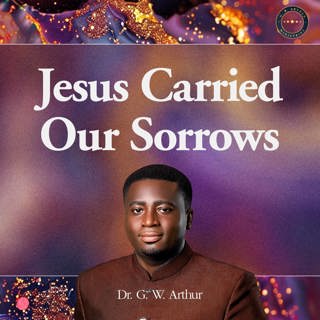Jesus Carried Our Sorrows