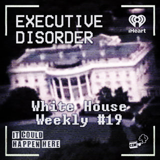 Executive Disorder: White House Weekly #19