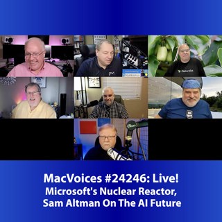 MacVoices #24246: Live! - Microsoft's Nuclear Reactor, Sam Altman On The AI Future