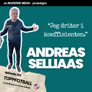 Episode 314 - Andreas Selliaas - "Jeg driter i koeffisienten"